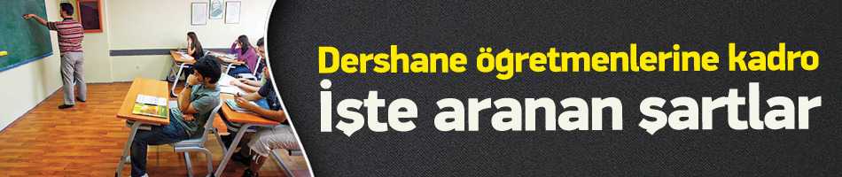 5 Bin Dershane Öğretmenine Kadro: İşte Şartlar