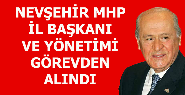 Nevşehir MHP İl Başkanı Taşçı Görevden Alındı
