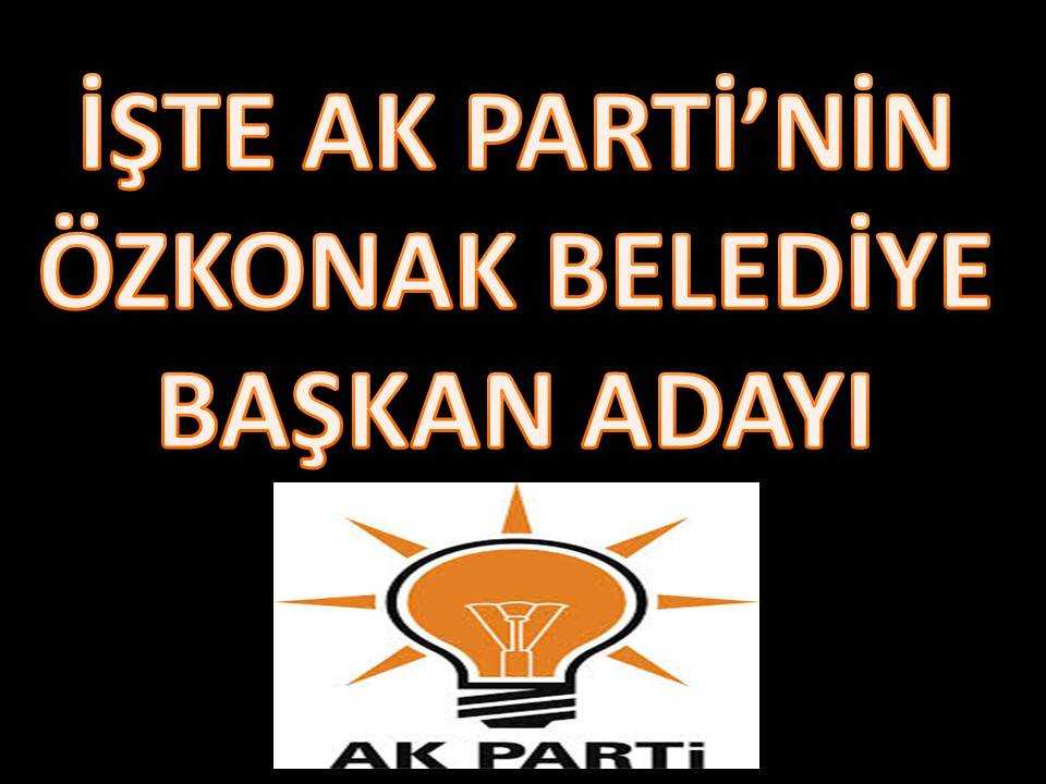  AK Parti Özkonak Belediye Başkan Adayı Belli Oldu