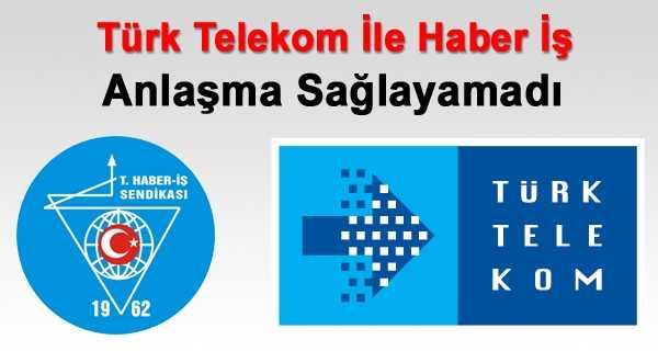Türk Telekom Haber İş İle Anlaşma Sağlayamadı 