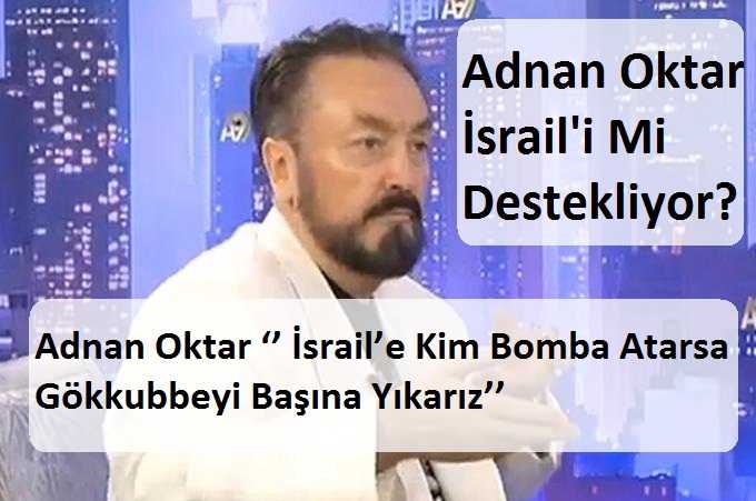 Adnan Oktar ‘’ İsrail’e Kim Bomba Atarsa Gökkubbeyi Başına Yıkarız’’