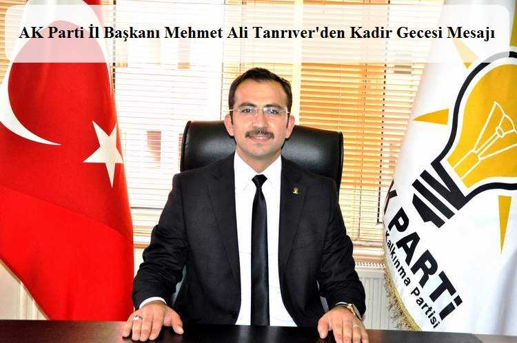 AK Parti İl Başkanı Tanrıver’den Kadir Gecesi Mesajı
