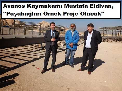 Avanos Kaymakamı Eldivan, ʹʹ Paşabağı Projesi Örnek Olacak ʹʹ