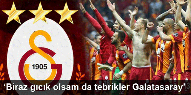Biraz Gıcık Olsamda ʹʹTebrikler Galatasarayʹʹ