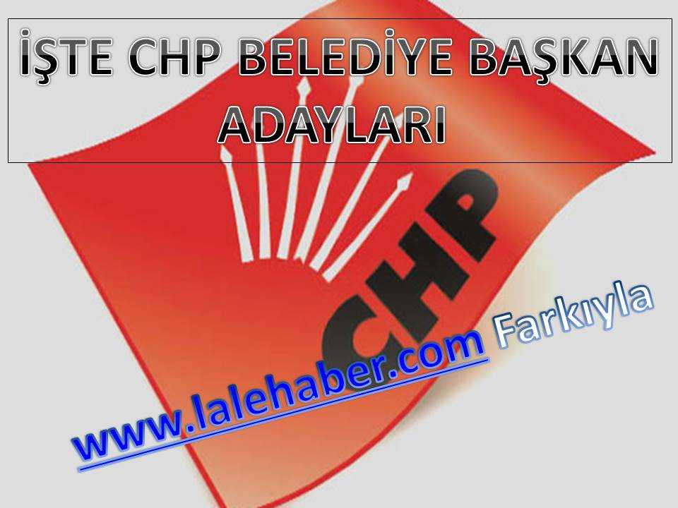 İşte CHP’nin Belediye Başkan Adayları 
