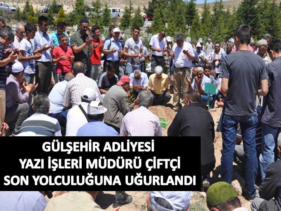 Gülşehir Adliyesi Yazı İşleri Müdürü Çiftçi Son Yolculuğuna Uğurlandı