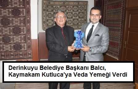 Derinkuyu Belediye Başkanı Balcı, Kutluca İçin Veda Yemeği Düzenledi