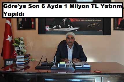 Göre’ye 6 Ayda 1 Milyonluk Yatırım Yapıldı