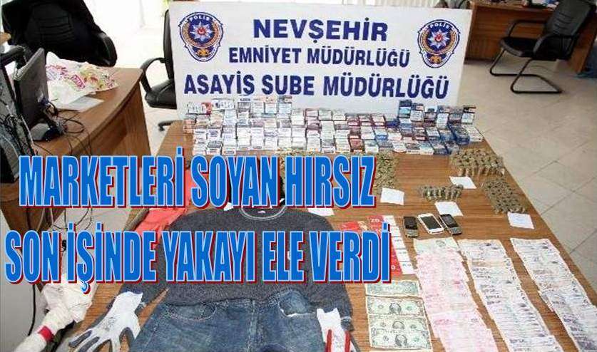 Nevşehir&rsquo;de Marketleri Soyan Hırsız Son İşinde Yakayı Ele Verdi