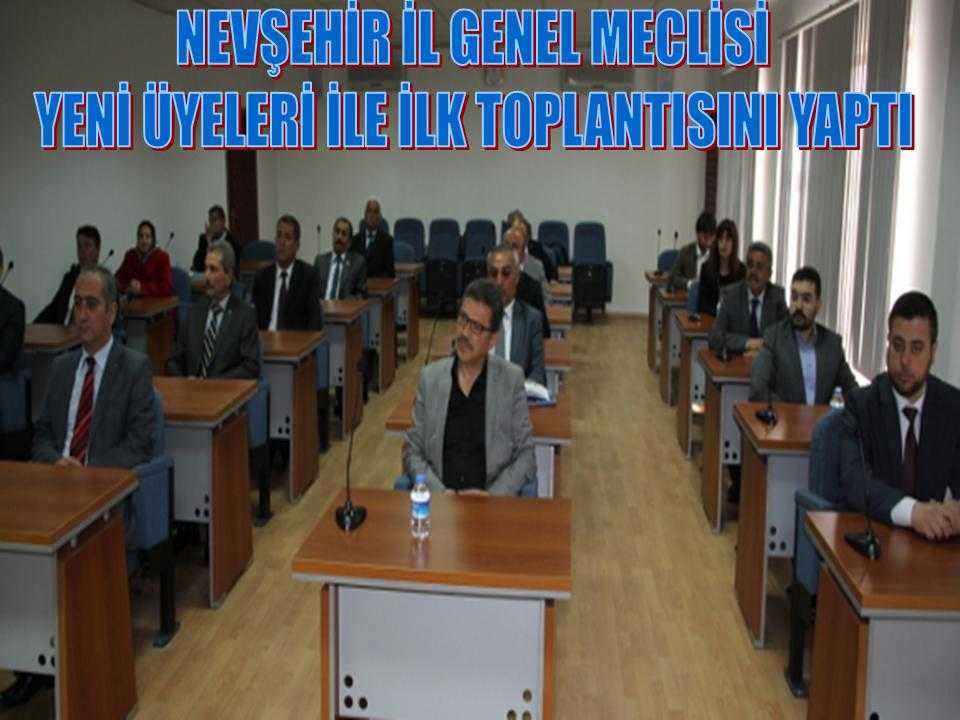 Nevşehir İl Genel Meclisi Yeni Üyeleriyle Seçimlerin Ardından İlk Toplantısını Yaptı