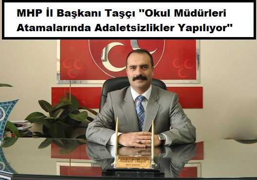MHP İl Başkanı Taşçı Okul Müdürleri Atamalarını Eleştirdi