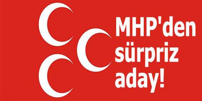 MHP’den Sürpriz Aday 