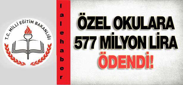 Milli Eğitim Bakanlığı Özel Okullara 577 Milyon TL Ödedi