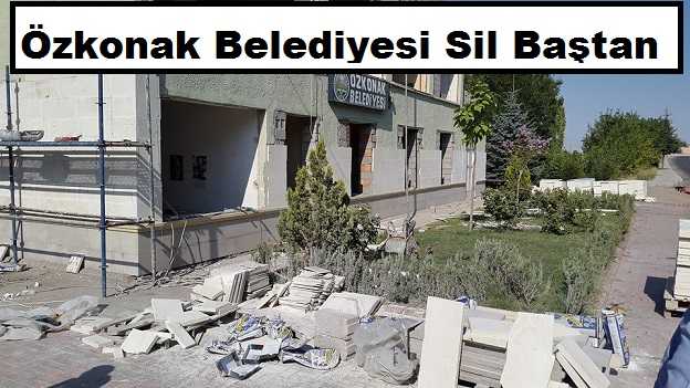 Özkonak Belediyesi Sil Baştan Yapılıyor