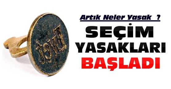 Seçim Yasakları Başladı