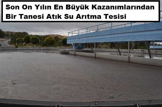 Son 10 Yılın En Büyük Kazanımlarından Bir Tanesi Atık Su Arıtma Tesisi