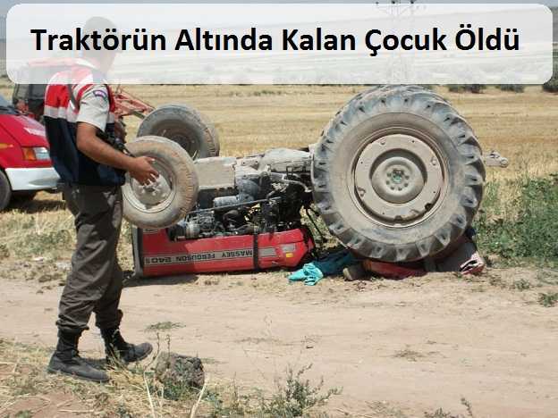 Devrilen Traktörün Altında Kalan Çocuk Öldü