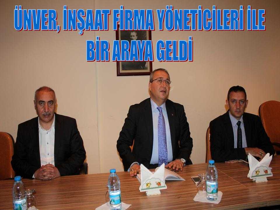Ünver, İnşaat Firma Yöneticileri İle Bir Araya Geldi 