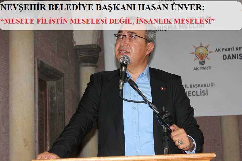 Nevşehir Belediye Başkanı Hasan &Uuml;nver; &ldquo;Mesele Filistin Meselesi Değil, İnsanlık Meselesi&rdquo;