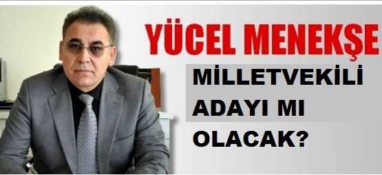 Yücel Menekşe AK Parti’den Milletvekili Adayı Olacak mı?