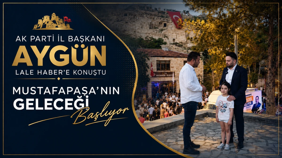 AK Parti İl Başkanı Aygün, ‘Mustafapaşa’nın geleceği başlıyo