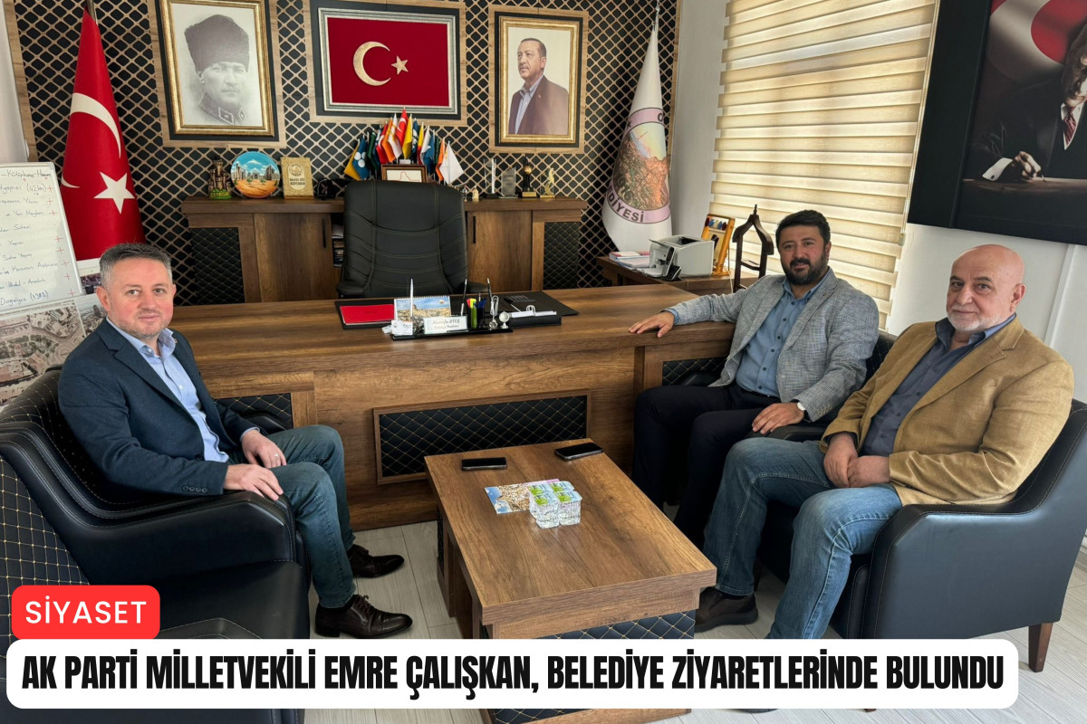 AK Parti Milletvekili Çalışkan, belediye ziyaretlerinde bulundu