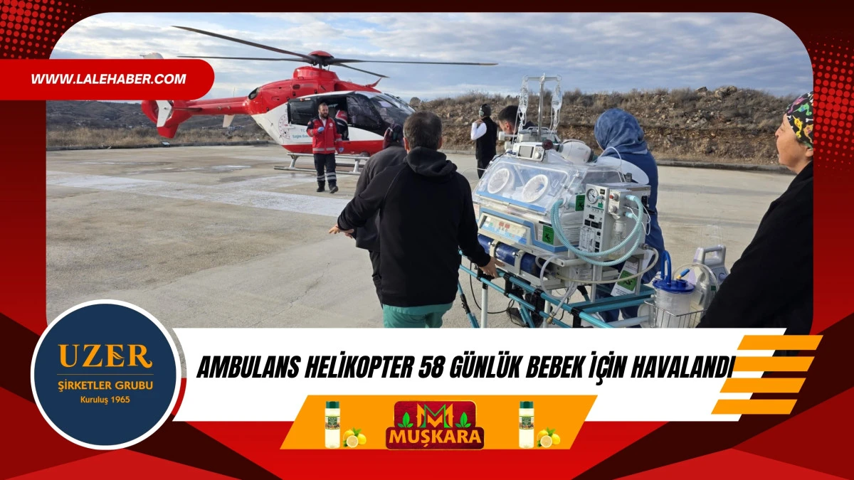 Ambulans helikopter 58 g&uuml;nl&uuml;k bebek i&ccedil;in havalandı