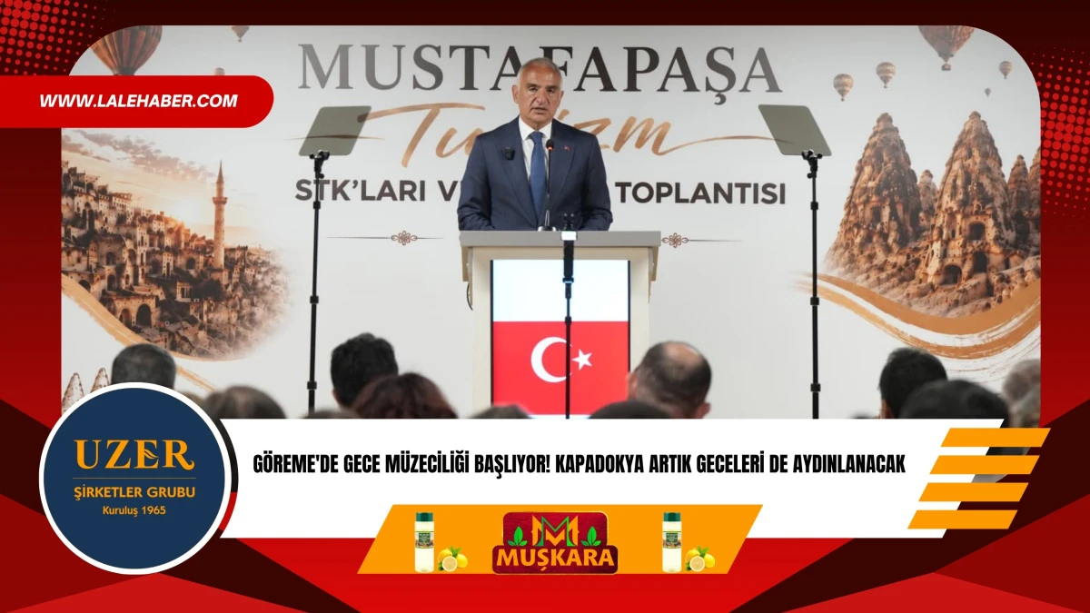 Bakan Ersoy, "G&ouml;reme'de gece m&uuml;zeciliği başlıyor"
