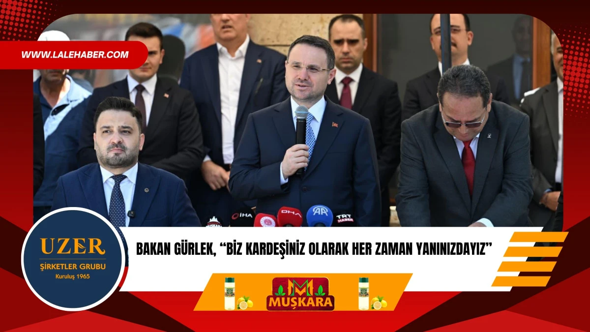 Bakan Gürlek, ‘Bir kardeşiniz olarak her zaman yanınızdayız’