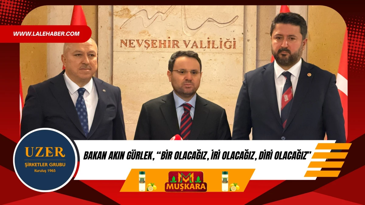 Bakan G&uuml;rlek, Bir olacağız, iri olacağız, diri olacağız