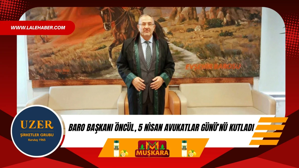 Baro Başkanı &Ouml;nc&uuml;l, 5 Nisan Avukatlar G&uuml;n&uuml; mesajı yayımladı