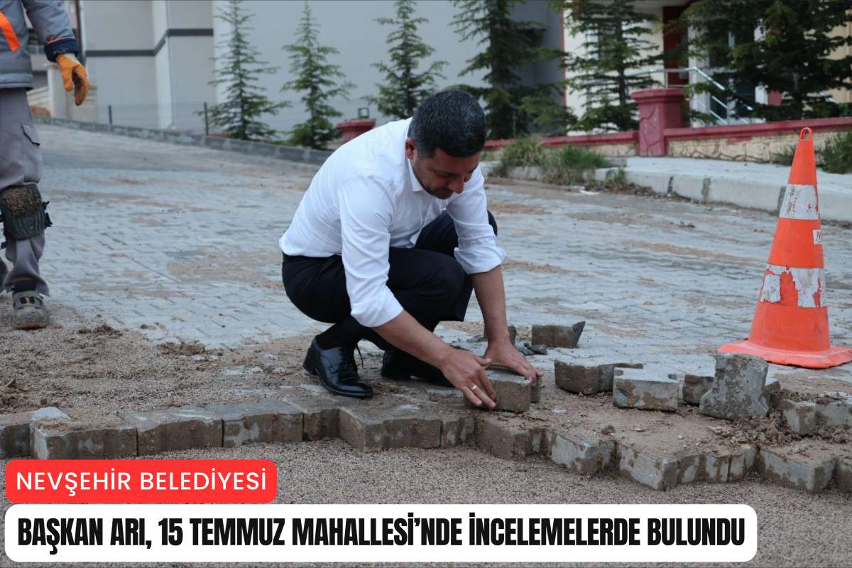 Başkan Arı, 15 Temmuz Mahallesi’nde incelemelerde bulundu