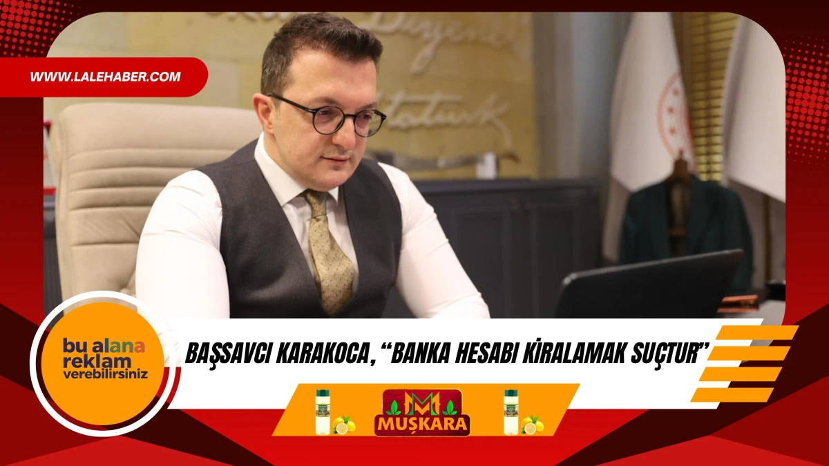 Başsavcı Karakoca uyardı: &ldquo;Banka hesabı kiralamak su&ccedil;tur&rdquo;