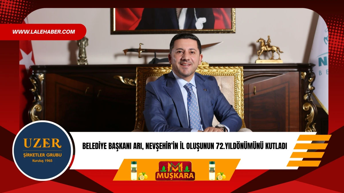 Belediye Başkanı Arı, Nevşehir'in il oluşunun 72.yıld&ouml;n&uuml;m&uuml;n&uuml; kutladı