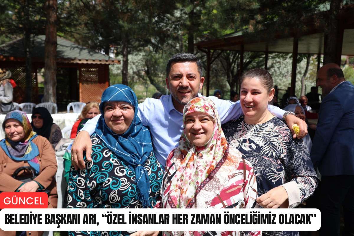 Belediye Başkanı Arı, “Özel insanlar her zaman önceliğimiz olacak”