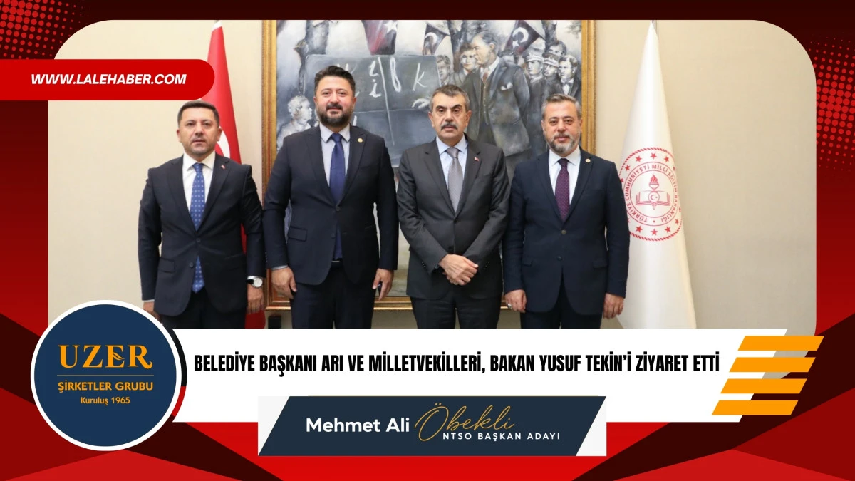 Belediye Başkanı Arı ve Milletvekilleri, Bakan Yusuf Tekin&rsquo;i ziyaret etti