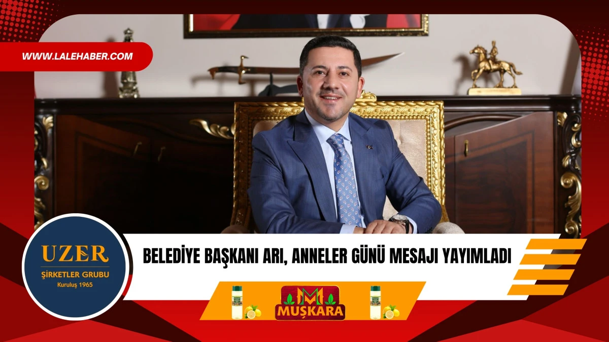 Belediye Başkanı Rasim Arı, Anneler G&uuml;n&uuml; mesajı yayımladı