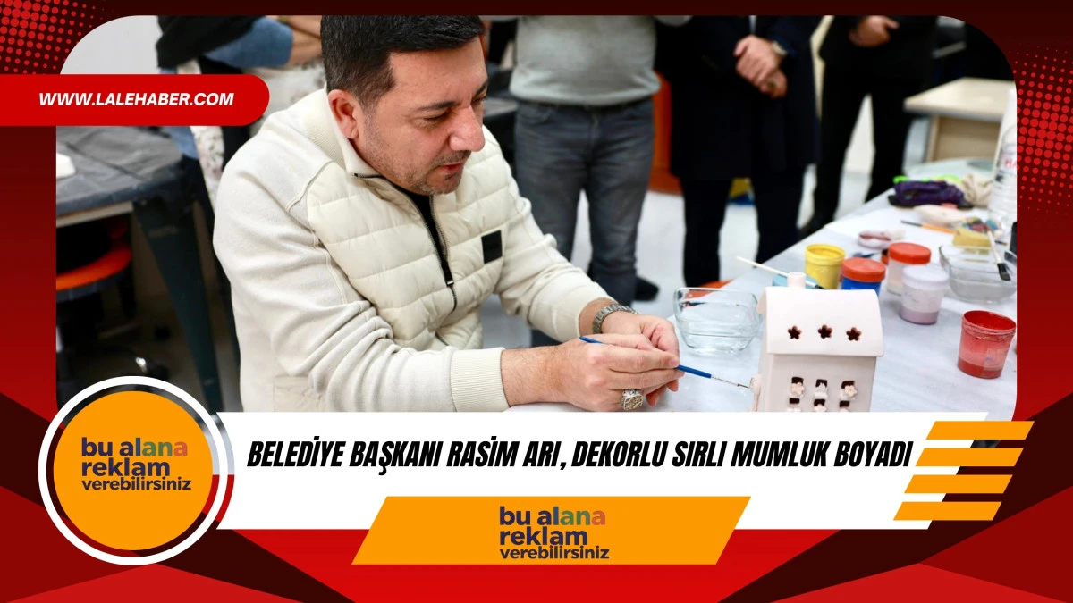 Belediye Başkanı Rasim Arı, dekorlu sırlı mumluk boyadı