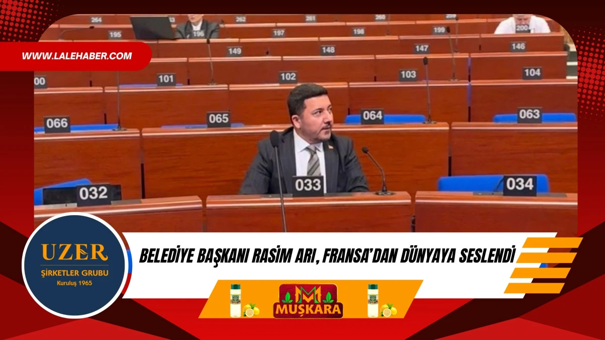 Belediye Başkanı Rasim Arı, Fransa'dan d&uuml;nyaya seslendi