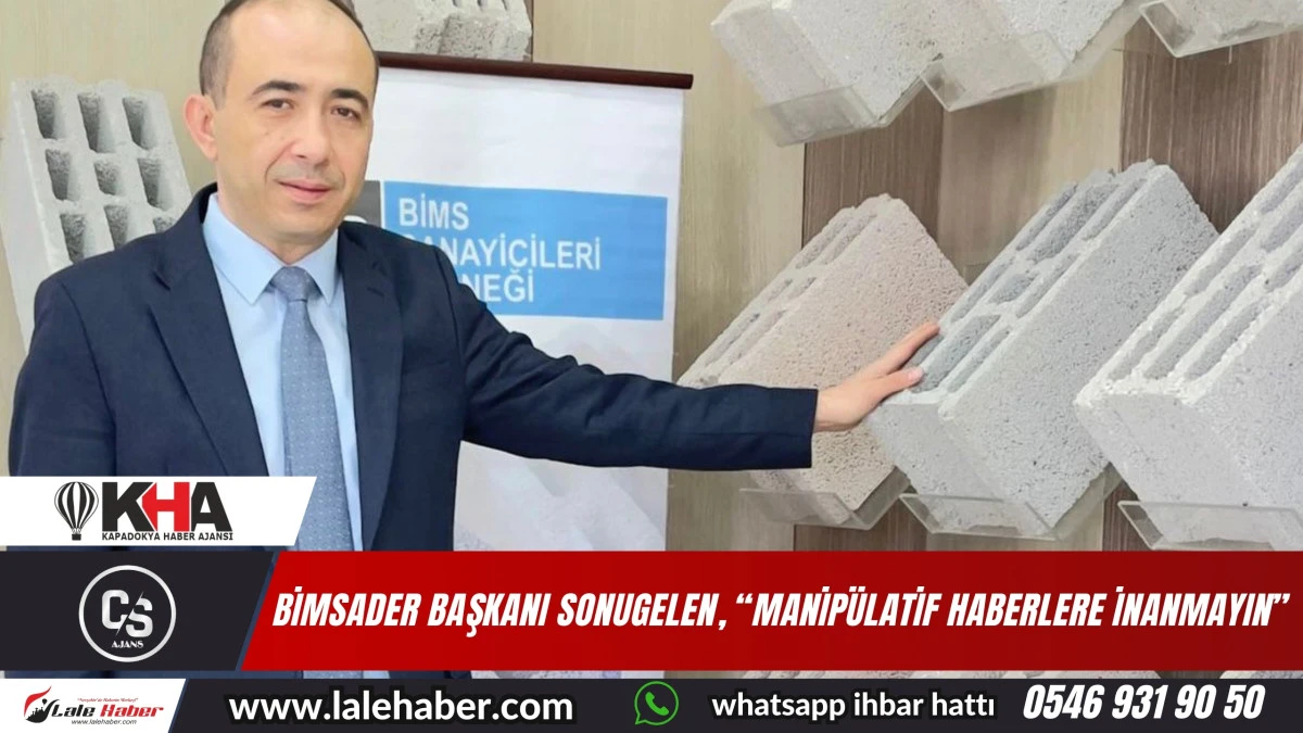 BİMSADER Başkanı Sonugelen, Manipülatif haberlere inanmayın çağrısında bulundu
