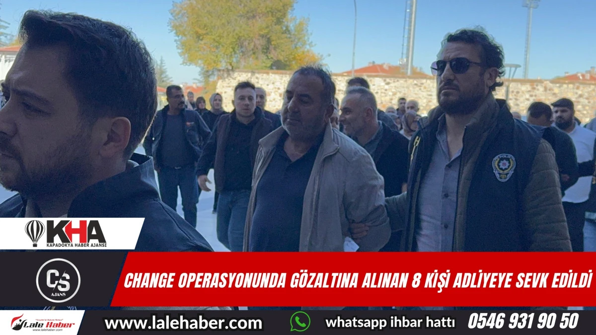 Change operasyonunda gözaltına alınan 8 şüpheli adliyeye sevk edildi