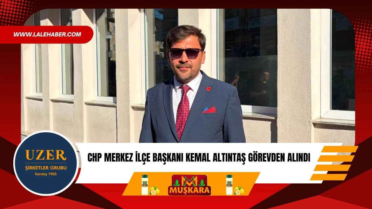 CHP Nevşehir Merkez İl&ccedil;e Başkanı Kemal Altıntaş g&ouml;revden alındı