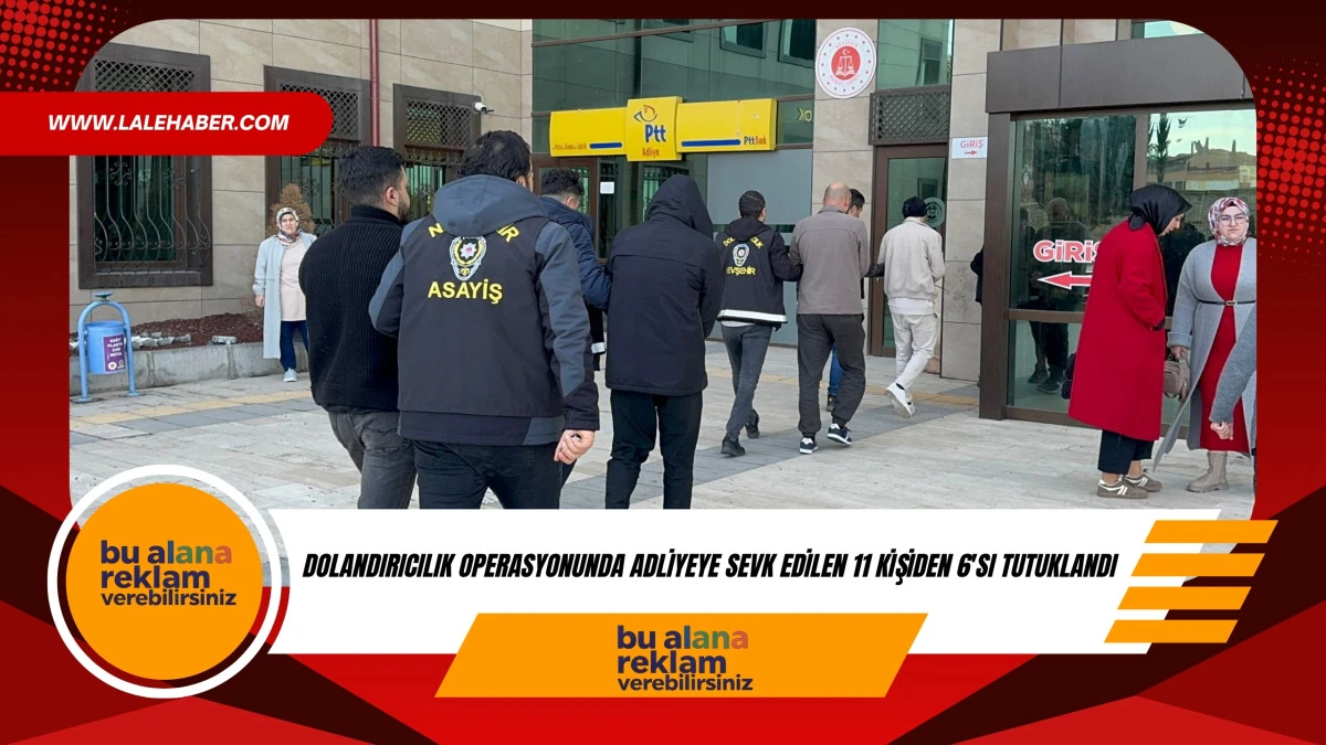 Dolandırıcılık operasyonunda adliyeye sevk edilen 11 kişiden 6'sı tutuklandı