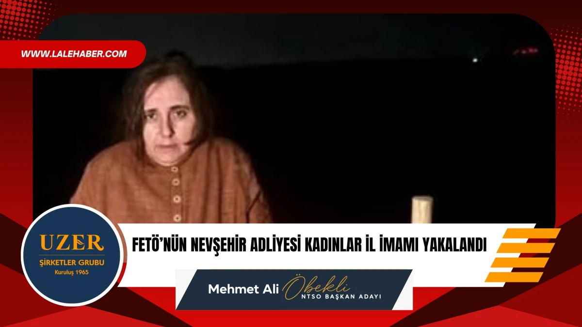 FET&Ouml;&rsquo;n&uuml;n Nevşehir Adliyesi kadınlar il imamı yakalandı