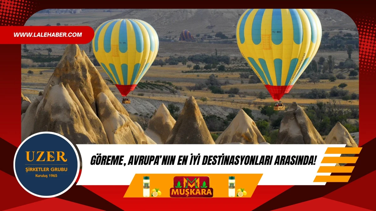 Göreme, Avrupa'nın en iyi destinasyonları arasında yer aldı