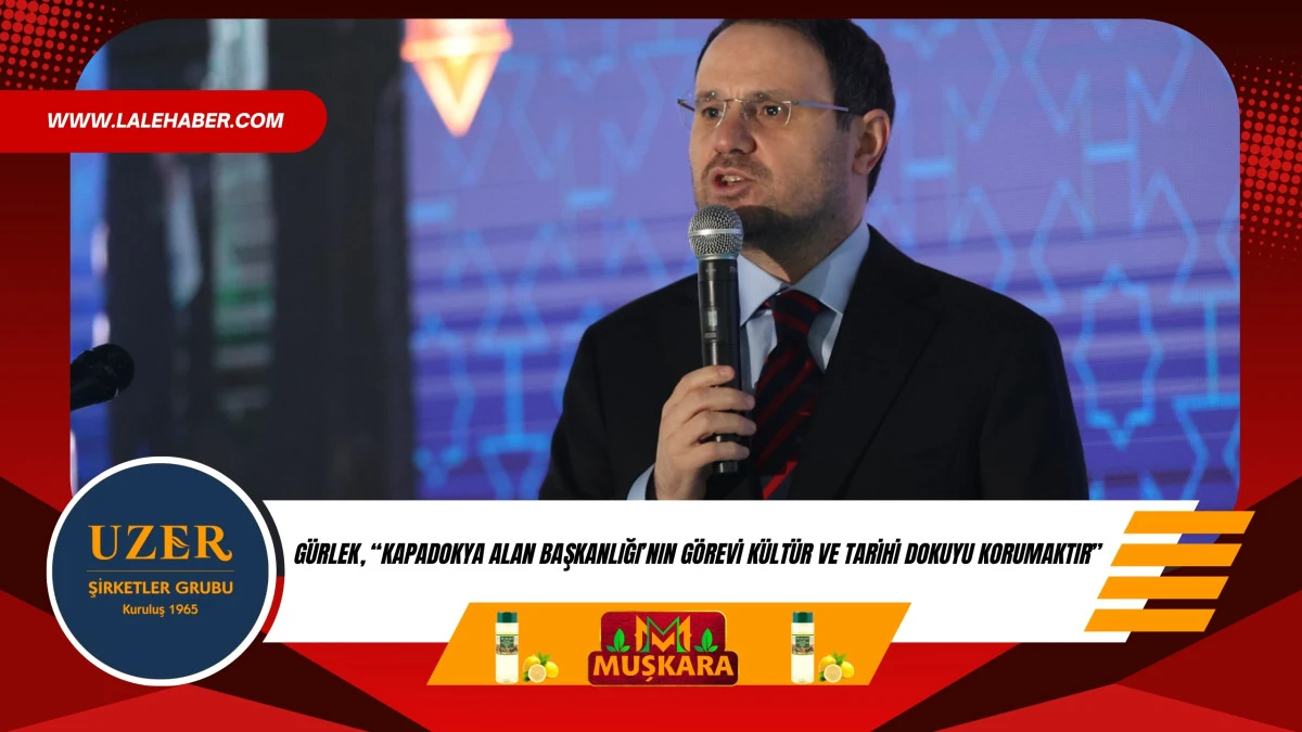 G&uuml;rlek: &ldquo;Kapadokya Alan Başkanlığı&rsquo;nın g&ouml;revi k&uuml;lt&uuml;rel ve tarihi dokuyu korumaktır&rdquo;