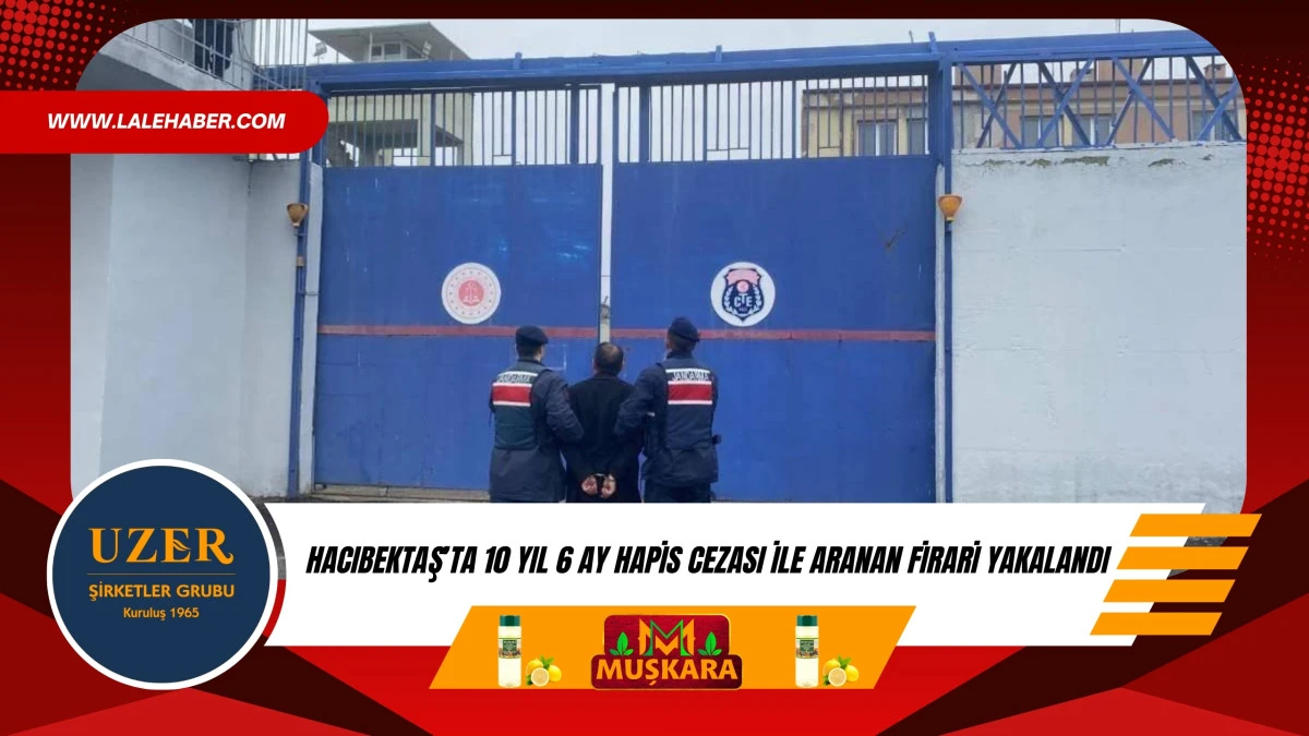 Hacıbektaş'ta 10 yıl 6 ay hapis cezası ile aranan firari yakalandı