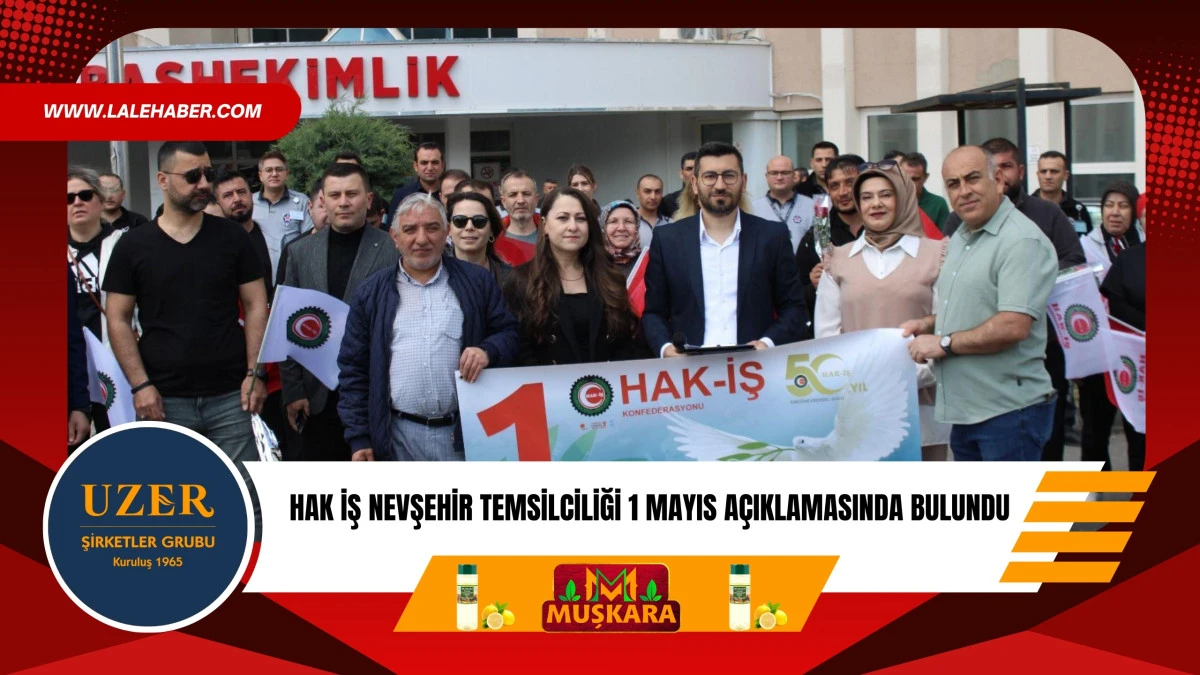 Hak İş Nevşehir'de 1 Mayıs Emek ve Dayanışma G&uuml;n&uuml; a&ccedil;ıklaması yaptı