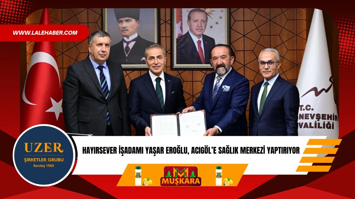 Hayırsever işadamı Yaşar Eroğlu, Acıg&ouml;l'e Aile Sağlığı Merkezi yaptıracak
