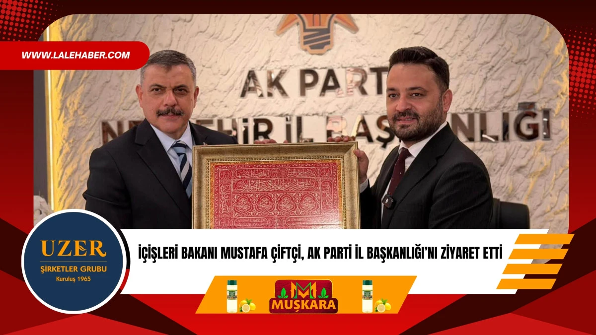 İ&ccedil;işleri Bakanı Mustafa &Ccedil;ift&ccedil;i, AK Parti İl Başkanlığı'nı ziyaret etti